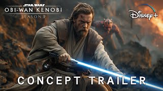 ObiWan Kenobi SEASON 2 2026  Concept Trailer  Star Wars amp Disney 4K [upl. by Saxen541]