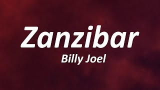 Billy Joel  Zanzibar Lyrics [upl. by Nilrak]