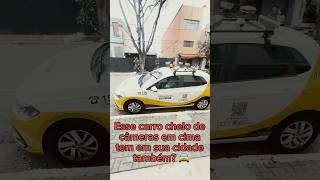 Esse carro cheio de câmeras em cima tem em sua cidade também 🚖 [upl. by Adnulahs550]