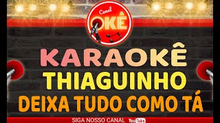 Karaokê 🎤 Thiaguinho  Deixa tudo como tá [upl. by Atims867]