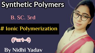 Synthetic Polymers part4 Ionic polymerizationCationic PolymerizationAnionic polymerization [upl. by Zipnick202]