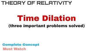 6 Time Dilation  Three Problems Solved  Very Important  Theory of Relativity [upl. by Grishilda]