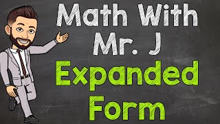 Expanded Form  Expanded Notation  Math with Mr J [upl. by Ashil]