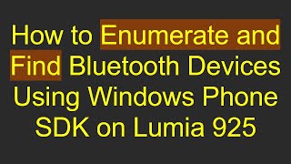 How to Enumerate and Find Bluetooth Devices Using Windows Phone SDK on Lumia 925 [upl. by Odlanra]