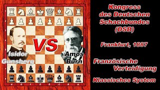 Isidor Gunsberg Vs Amos Burn 🏆 DSBKongress Frankfurt 1887 🏆 C14 Französische Verteidigung  144S [upl. by Piers]