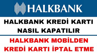 Halkbank Kredi Kartı Kapatma  Halkbank Kredi Kartı İptal Etme [upl. by Arber]