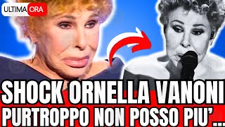 🔴ORNELLA VANONI CONFESSIONE SHOCK quotPURTROPPO NON POSSO PIUquot FAN IN LACRIME [upl. by Ahsikar]