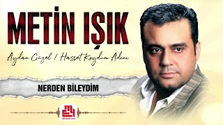 Metin Işık  Nerden Bileydim [upl. by Plafker]