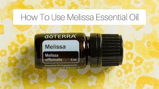 How To Use Melissa Essential Oil [upl. by Holly-Anne143]