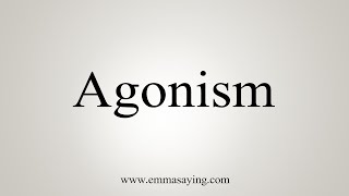 How To Say Agonism [upl. by Oicneserc]