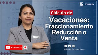 CÁLCULO DE VACACIONES FRACCIONAMIENTO REDUCCIÓN O VENTA STARLEY Capacitaciones [upl. by Sidra555]