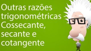 Outras razões trigonométricas  Cossecante secante e cotangente [upl. by Eanore924]