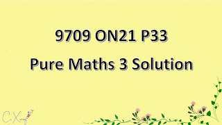 970933ON21 CAIE Alevel Pure Mathematics 3 Solution [upl. by Kirkwood]