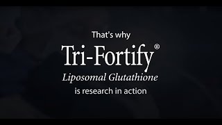 TriFortify® Liposomal Glutathione  Research in action [upl. by Inatsed]