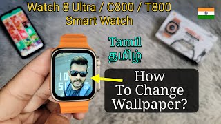 How to set wallpaper in Smart Watch Tamil  Watch 8 Ultra C800 T800 தமிழ் வால்பேப்பரை மாற்றவும் [upl. by Ynafetse]