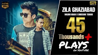 ZILA GHAZIABAD  WASIM KHAN amp SHEKHAR TOMAR  official video  2k17 [upl. by Inaflahk785]