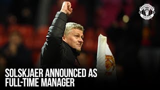 Manchester United  Ole Gunnar Solskjaer Announced As FullTime Manager [upl. by Arvind818]