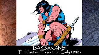 Barbarians The Fantasy and Sword and Sorcery Toys of the Early 1980s [upl. by Aelegna]