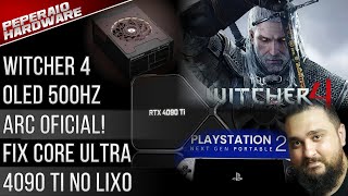 Resumão – ARC B580 1 semana  PSP 2  Witcher 4  FIX Core Ultra  Oled 500Hz 27”  4090 Ti no lixo [upl. by Weismann112]