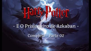 Harry Potter e o Prisioneiro de Azkaban  Completo Parte 02 [upl. by Imogen]