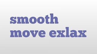 smooth move exlax meaning and pronunciation [upl. by Sitra633]