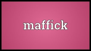 Maffick Meaning [upl. by Ainitsirc]