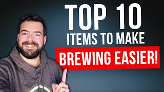 TOP 10 ITEMS That Make Brewing SO MUCH EASIER [upl. by Maryly]