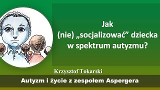 Jak nie „socjalizować” dziecka w spektrum autyzmu [upl. by Waldos]