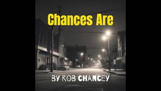 Rob Chancey  quotChances Arequot [upl. by Ahsirek596]