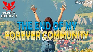 THE END OF MY FOREVER COMMUNITY  State of Decay 2  Forever Community  Lethal Zone  Part 60 [upl. by Oxley]