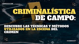 Criminalística de Campo Descubre las técnicas y métodos utilizados en la escena del crimen [upl. by Acinomahs]