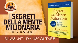 RIASSUNTO DI I SEGRETI DELLA MENTE MILIONARIA DI T HARV EKER AUDIOLIBRO [upl. by Auqinet]