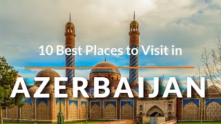 Explore Azerbaijan Top 10 MustVisit Destinations [upl. by Eiuqcaj]