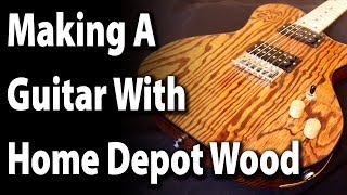 Making A Guitar With Home Depot Wood [upl. by Ronnholm]