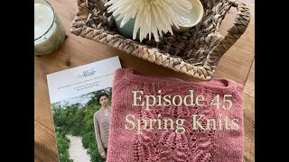 Episode 45 Spring Knits [upl. by Bravin]