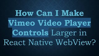 How Can I Make Vimeo Video Player Controls Larger in React Native WebView [upl. by Wolfie]