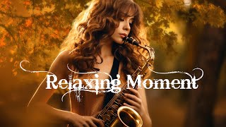 Beautiful Spanish Saxophone  Super Relaxing Saxophone Instrumental Music  Relaxing Moment [upl. by Ydnem159]