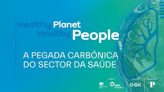 Healthy Planet Healthy People A pegada carbónica do setor da saúde [upl. by Gnaht628]