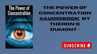 The Power of Concentration  Audiobook by Theron Q Dumont [upl. by Stephannie]