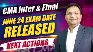 CMA June 24 Exam Dates and Next Plan  CMA Inter  CMA Final [upl. by Yliak880]