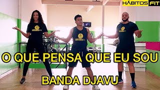 O QUE PENSA QUE EU SOU  BANDA DJAVU  DANÇA HÁBITOS FIT COREOGRAFIA [upl. by Hessler]