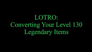 LOTRO Converting Old Legendary Items to the New System with Traceries Casual Champion Level 130 [upl. by Elagiba]