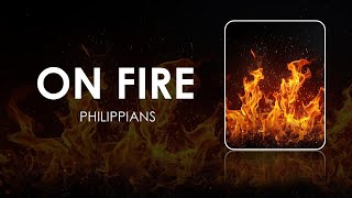 On Fire Philippians Part 6 [upl. by Greer347]