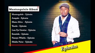 Ephraim  ephraim muntungulule Album  2022 Best songs of Ephraim Playlist  son of africa [upl. by Tolmach]