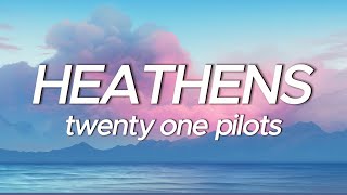 twenty one pilots  Heathens Lyrics [upl. by Llessur]