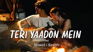 Teri Yaadon Mein Slowed  Reverb [upl. by Lurette]