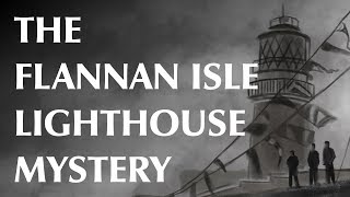 The Flannan Isle Lighthouse Mystery [upl. by Hillary]