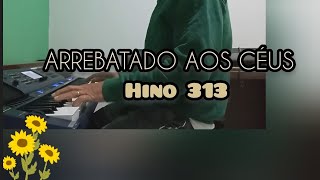 Arrebatado Aos Céus Hino CCB Tocado 313 [upl. by Siednarb]