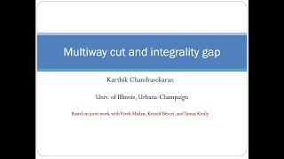 Karthekeyan Chandrasekaran  Improving the integrality gap for multiway cut [upl. by Seugirdor]