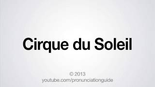 How to Pronounce Cirque du Soleil [upl. by Nosnah]